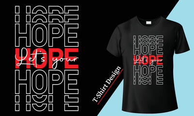 Typography t-shirt design. Fashionable Tshirt Designs Vector illustration graphic t shirt for print, Text apparel quote street slogan shirt, retro art urban tee Vintage trendy quotes hope t-shirt