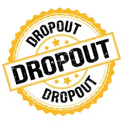 DROPOUT text on yellow-black round stamp sign