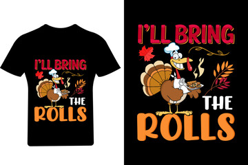 I'll bring the rolls T Shirt, Thanksgiving T Shirt, Turkey Shirt,
