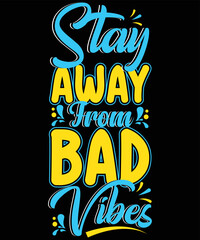 stay away from bad vibes typography vector t-shirt design.