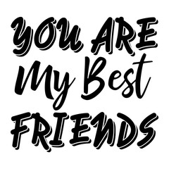 You Are My Best Friends