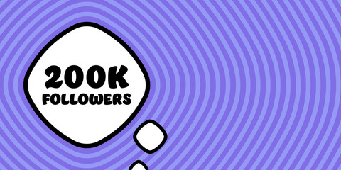 Two hundred k followers. Speech bubble with 200 k followers. Boom retro comic style. Pop art style. Vector line icon for Business and Advertising