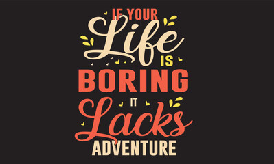 If Your Life Is Boring It Lacks Adventure Design