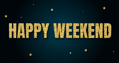 happy weekend in shiny golden color, stars design element and on dark background.