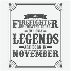 All Firefighter are equal but only legends are born in November, Birthday gifts for women or men, Vintage birthday shirts for wives or husbands, anniversary T-shirts for sisters or brother