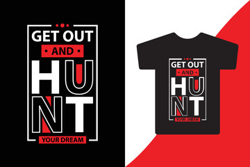 Get out and hunt your dream t shirt design