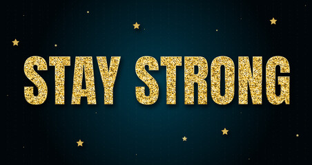 stay strong in shiny golden color, stars design element and on dark background.