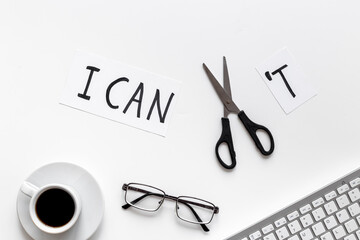 Change your life concept. I cannot cutting into I can with scissors