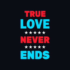 Fototapeta na wymiar True love never ends motivational vector quotes design 