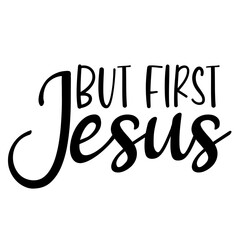But First Jesus