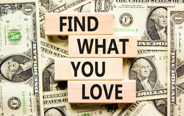 Find what you love symbol. Concept words Find what you love on wooden blocks. Beautiful background...
