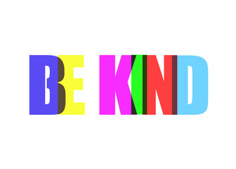 The words Be kind, made of colorful overlapping big characters. Isolated.
