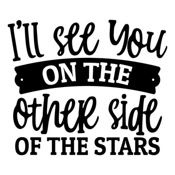 I'll See You On The Other Side Of The Stars Svg