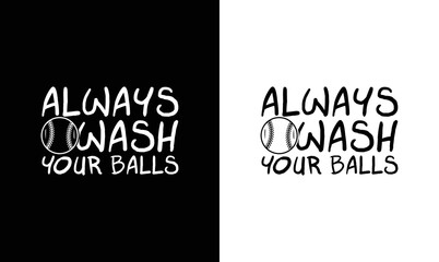 Obraz premium Always wash your Balls, Baseball Quote T shirt design, typography