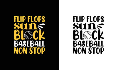 Flip Flops Sun Block Baseball Non Stop Baseball, Baseball Quote T shirt design, typography
