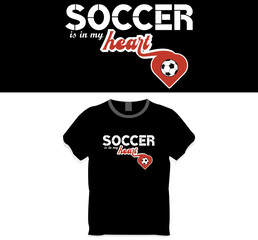 Soccer is in my heart, t shirt design