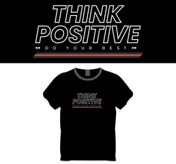 Think positive. Do your best. T shirt design 