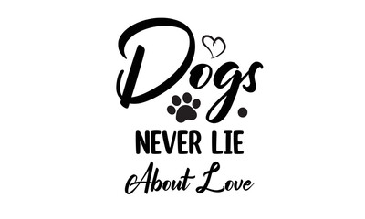 Dogs Never Lie About Love T-Shirt Design