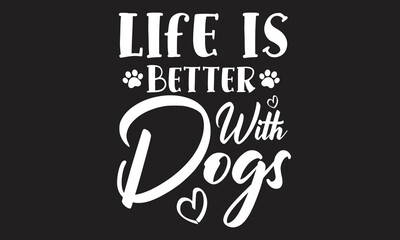 Fototapeta na wymiar Life Is Better With Dogs T-Shirt Design