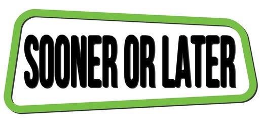 SOONER OR LATER text on green-black trapeze stamp sign.