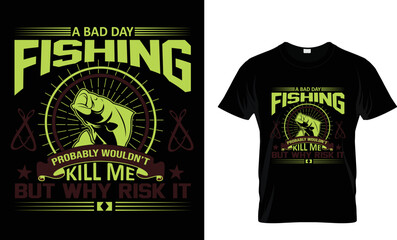 A Bad Day Fishing Probably wouldn't kill me But why risk it