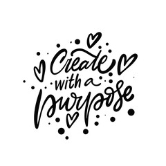 Create with a purpose hand drawn modern brush calligraphy phrase.