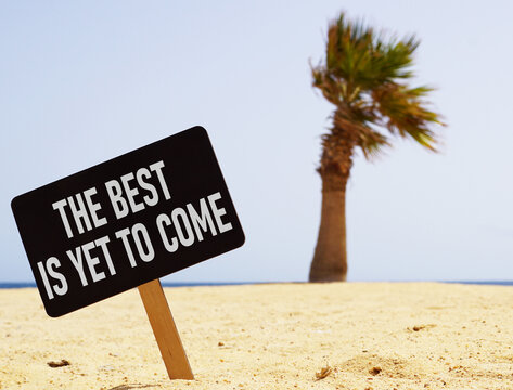 The best is yet to come is shown using the text