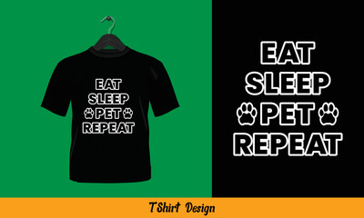 Eat Sleep Pet Repeat - Typography T Shirt Design.