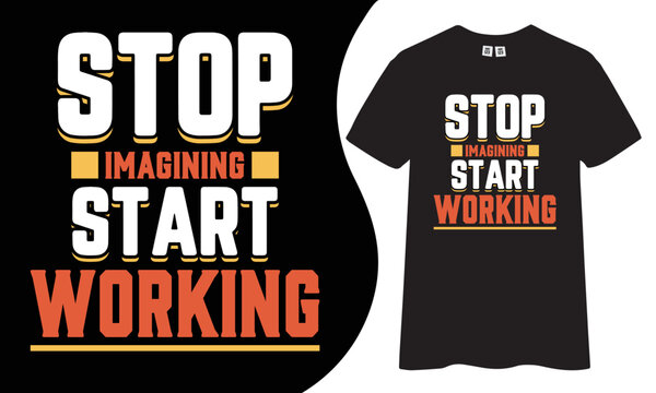 Stop imagining start working motivational and inspirational t-shirt designs.