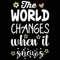 The world changes when it snows Merry Christmas shirt print template, funny Xmas shirt design, Santa Claus funny quotes typography design