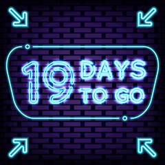 19 Days To Go Neon sign. Glowing with colorful neon light. Neon text. Design element. Vector Illustration