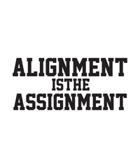 Algnment Is The Asssignment Typography tshirt Design .