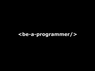 be a programmer