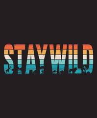 Stay Wild Motivational T-shirt design,  Typography Quote T-Shirt Design