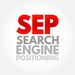 SEP Search Engine Positioning - method of optimizing specific pages of your website with the objective of achieving higher search engine results, acronym text concept background