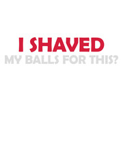 I shaved my balls 