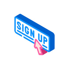 sign up registration isometric icon vector. sign up registration sign. isolated symbol illustration