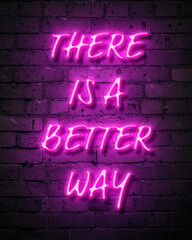 Fototapeta na wymiar There is a better way motivational neon sign wallpaper background