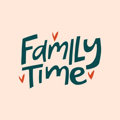 Family time - hand-drawn quote. Creative lettering illustration for posters, cards, etc.