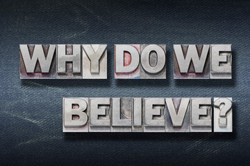 why do we believe den