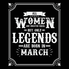 All Women are equal but only legends are born in March, Birthday gifts for women or men, Vintage birthday shirts for wives or husbands, anniversary T-shirts for sisters or brother