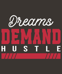 Dreams demand hustle motivational typography t-shirt design.