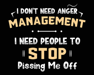 Obraz premium I Don't Need Anger Management - Funny Tshirt Design Poster Vector Illustration Art with Simple Text