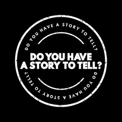 Do You Have A Story To Tell question text stamp, concept background