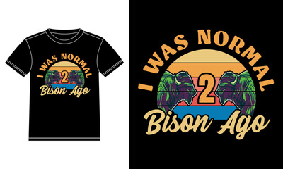 I was Normal 2 Bison Ago Vintage T-shirt Design