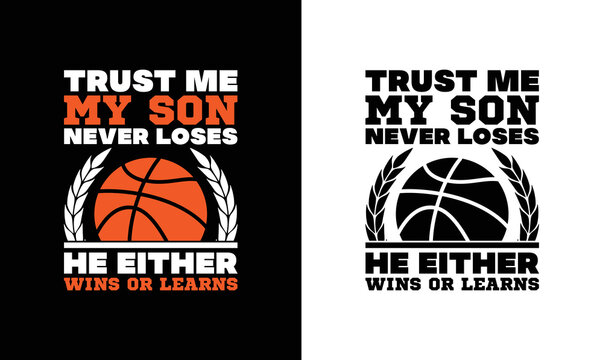 My Son Never Loses Either Wins Or Learns, Basketball Quote T shirt design, typography