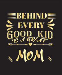Behind Every Good Kid Isa Grate Mom Tshirt Design .eps