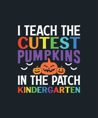I teach the cutest pumpkins in the patch kindergarten t-shirt design