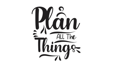 Plan All The Things T-Shirt Design
