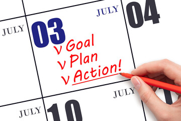 Hand writing text GOAL PLAN ACTION  on calendar date July 3. Motivation for a new day. Business...